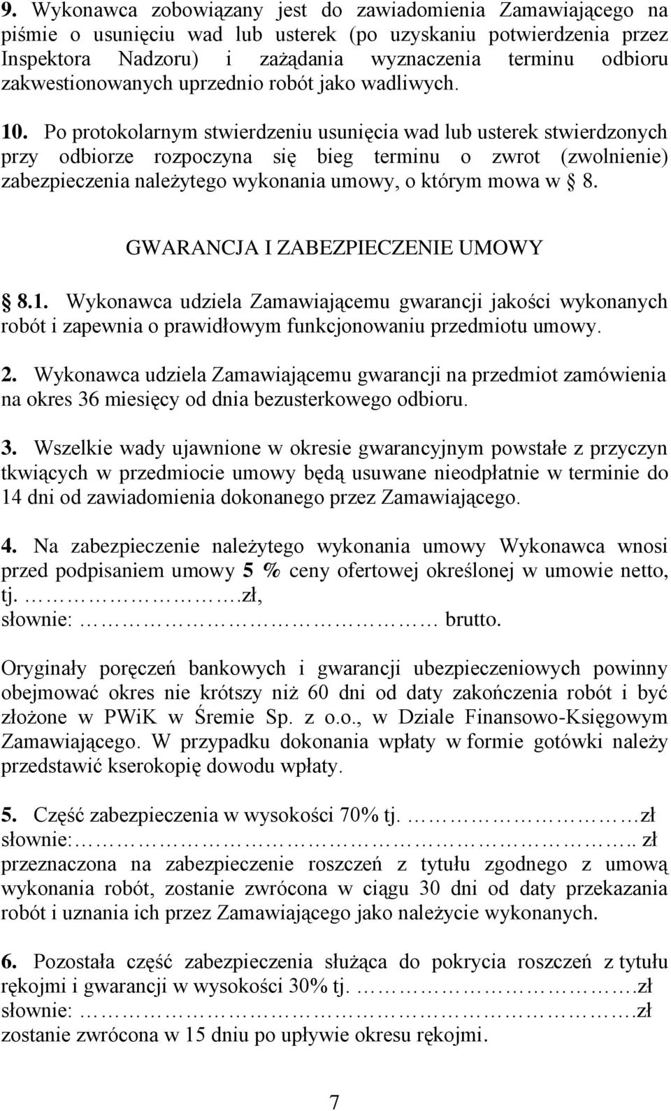 Po protokolarnym stwierdzeniu usunięcia wad lub usterek stwierdzonych przy odbiorze rozpoczyna się bieg terminu o zwrot (zwolnienie) zabezpieczenia należytego wykonania umowy, o którym mowa w 8.