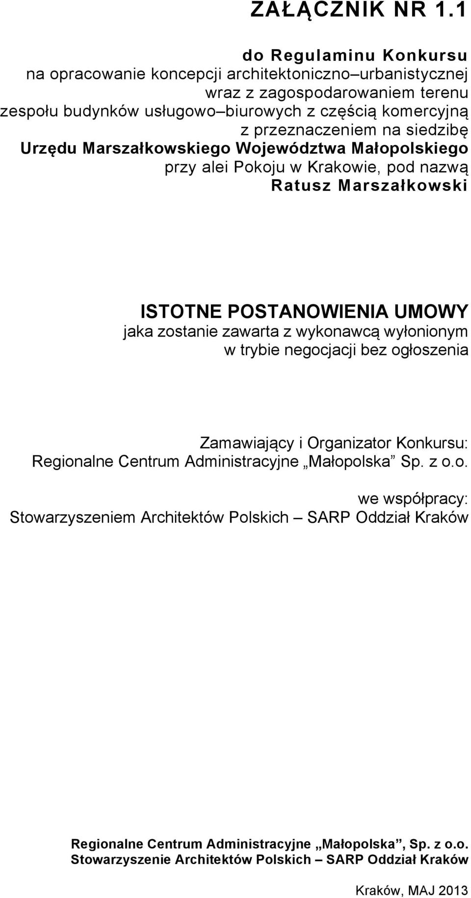 przeznaczeniem na siedzibę Urzędu Marszałkowskiego Województwa Małopolskiego przy alei Pokoju w Krakowie, pod nazwą Ratusz Marszałkowski ISTOTNE POSTANOWIENIA UMOWY jaka zostanie