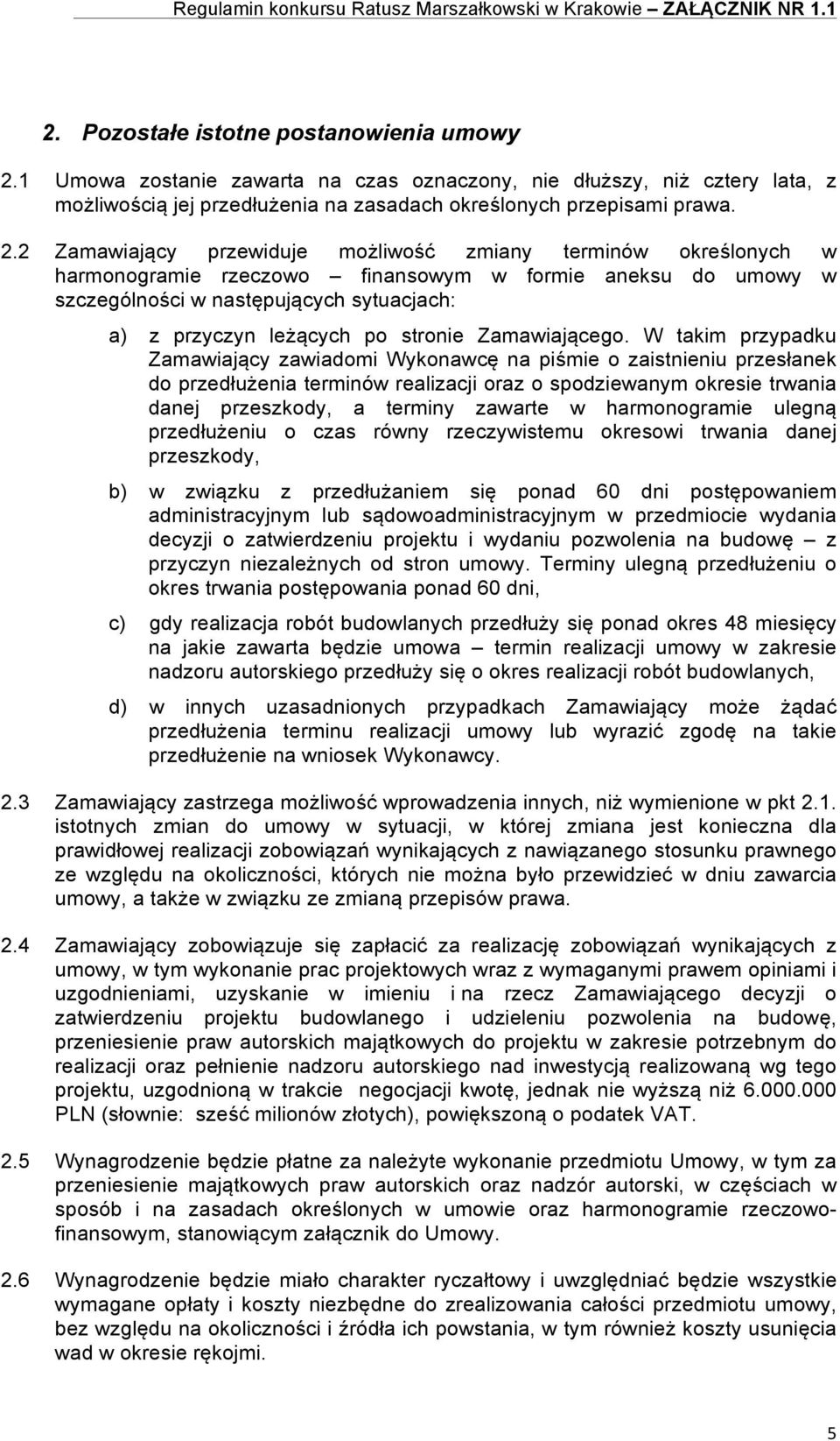 2 Zamawiający przewiduje możliwość zmiany terminów określonych w harmonogramie rzeczowo finansowym w formie aneksu do umowy w szczególności w następujących sytuacjach: a) z przyczyn leżących po