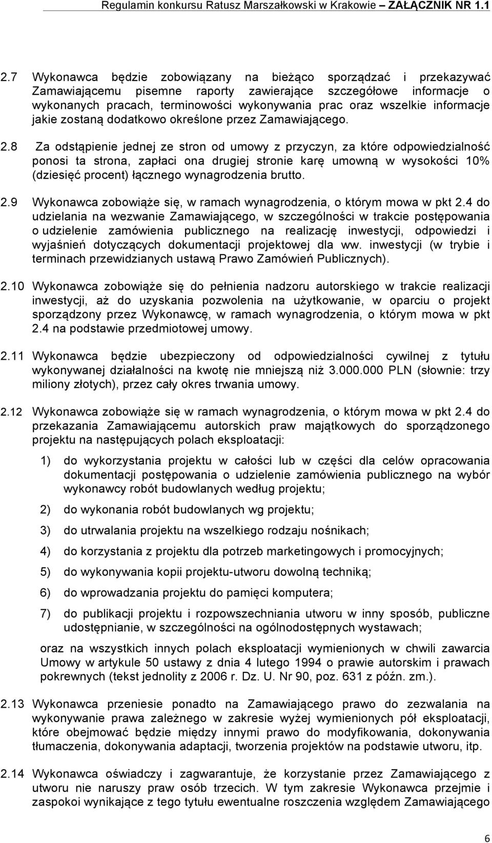 8 Za odstąpienie jednej ze stron od umowy z przyczyn, za które odpowiedzialność ponosi ta strona, zapłaci ona drugiej stronie karę umowną w wysokości 10% (dziesięć procent) łącznego wynagrodzenia
