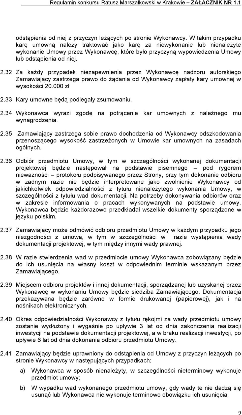 32 Za każdy przypadek niezapewnienia przez Wykonawcę nadzoru autorskiego Zamawiający zastrzega prawo do żądania od Wykonawcy zapłaty kary umownej w wysokości 20.000 zł 2.