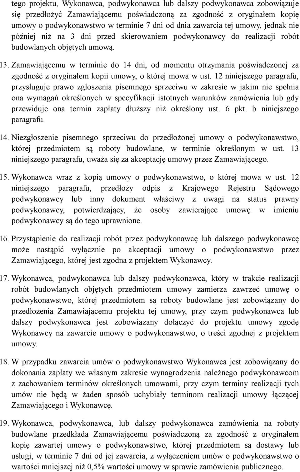 Zamawiającemu w terminie do 14 dni, od momentu otrzymania poświadczonej za zgodność z oryginałem kopii umowy, o której mowa w ust.