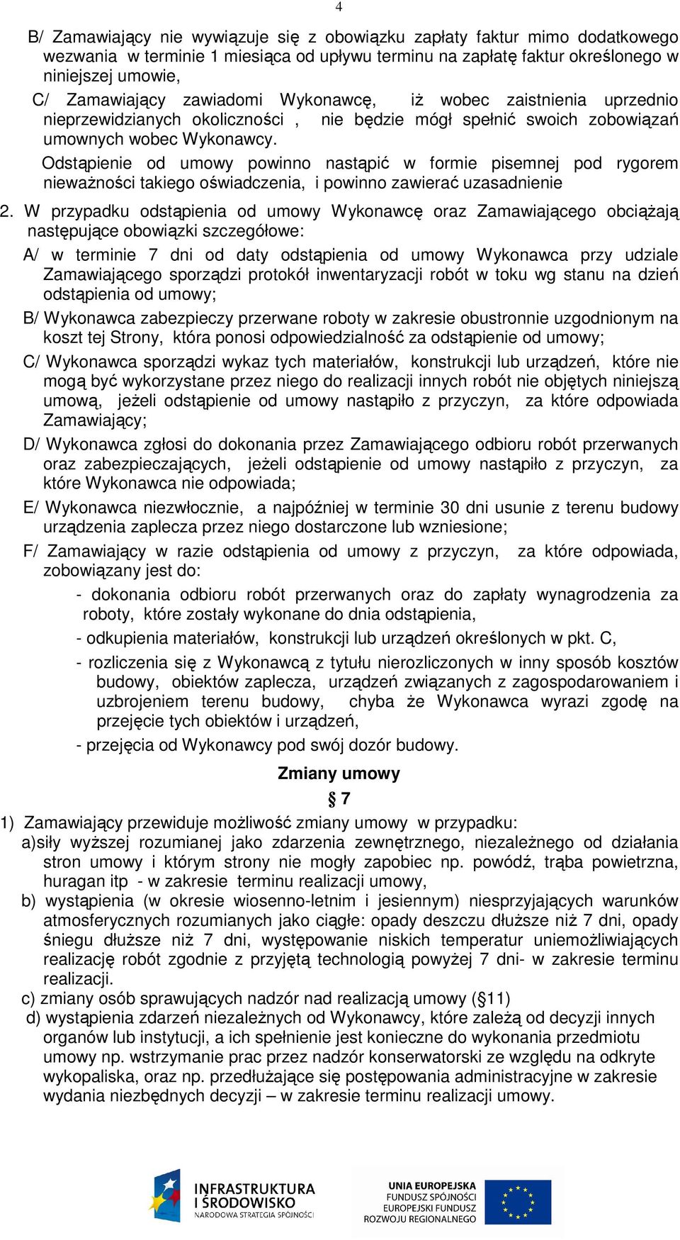 Odstąpienie od umowy powinno nastąpić w formie pisemnej pod rygorem nieważności takiego oświadczenia, i powinno zawierać uzasadnienie 2.