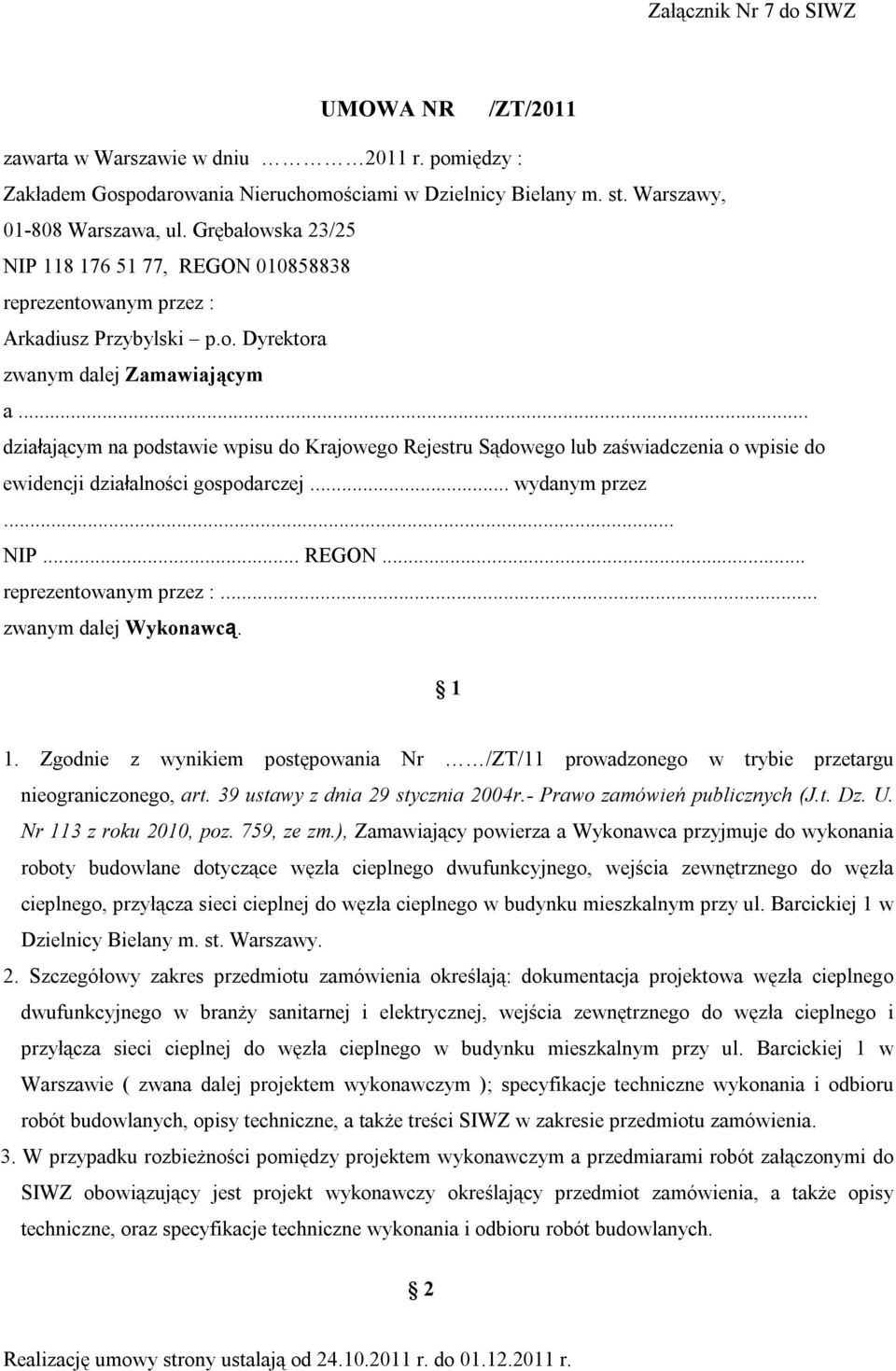 .. działającym na podstawie wpisu do Krajowego Rejestru Sądowego lub zaświadczenia o wpisie do ewidencji działalności gospodarczej... wydanym przez... NIP... REGON... reprezentowanym przez :.