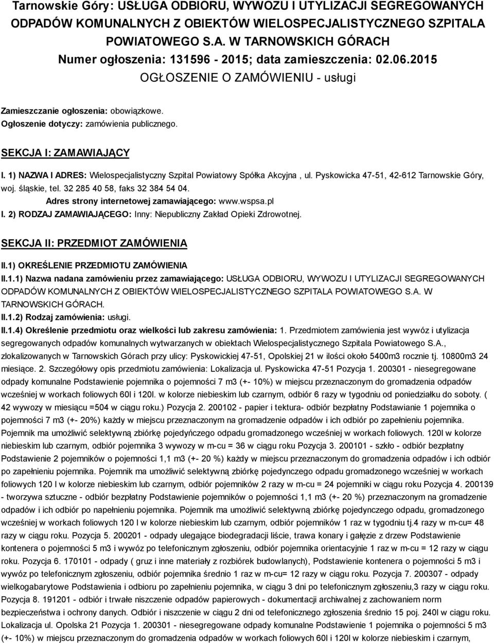 1) NAZWA I ADRES: Wielospecjalistyczny Szpital Powiatowy Spółka Akcyjna, ul. Pyskowicka 47-51, 42-612 Tarnowskie Góry, woj. śląskie, tel. 32 285 40 58, faks 32 384 54 04.