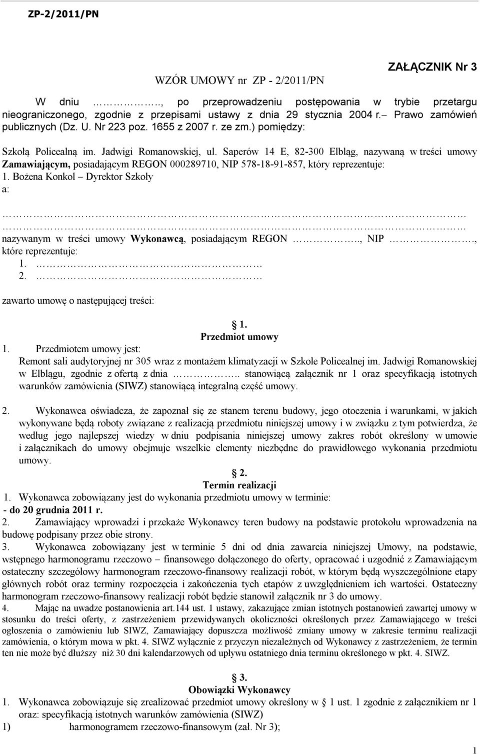 Saperów 14 E, 82-300 Elbląg, nazywaną w treści umowy Zamawiającym, posiadającym REGON 000289710, NIP 578-18-91-857, który reprezentuje: 1.