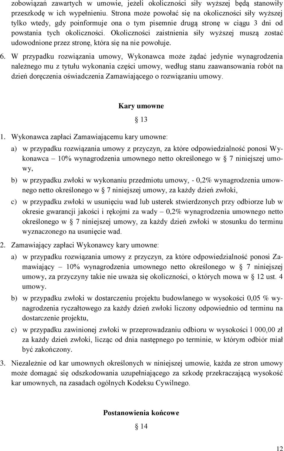 Okoliczności zaistnienia siły wyższej muszą zostać udowodnione przez stronę, która się na nie powołuje. 6.