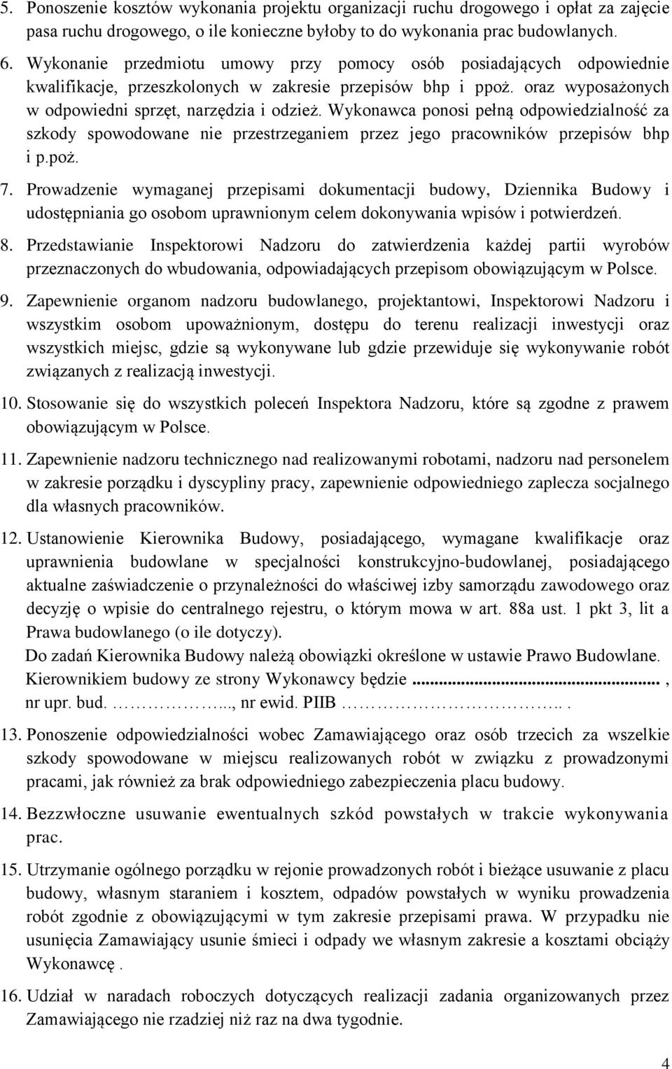 Wykonawca ponosi pełną odpowiedzialność za szkody spowodowane nie przestrzeganiem przez jego pracowników przepisów bhp i p.poż. 7.