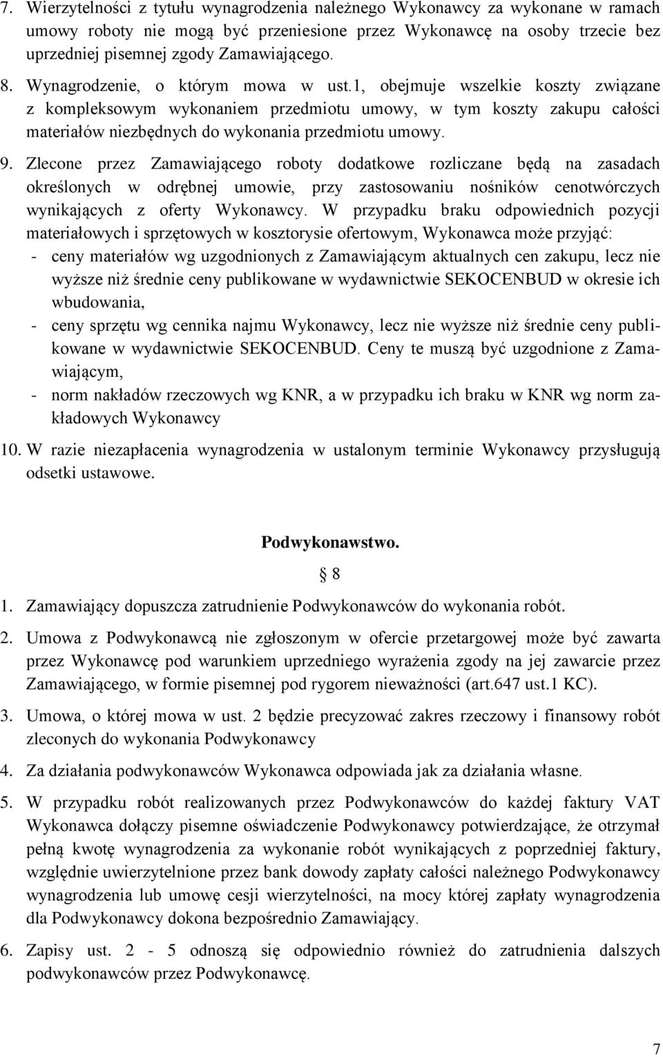 9. Zlecone przez Zamawiającego roboty dodatkowe rozliczane będą na zasadach określonych w odrębnej umowie, przy zastosowaniu nośników cenotwórczych wynikających z oferty Wykonawcy.