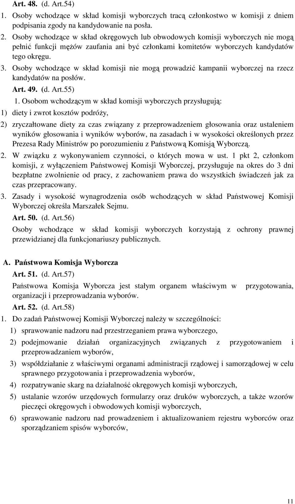 Osoby wchodzące w skład komisji nie mogą prowadzić kampanii wyborczej na rzecz kandydatów na posłów. Art. 49. (d. Art.55) 1.
