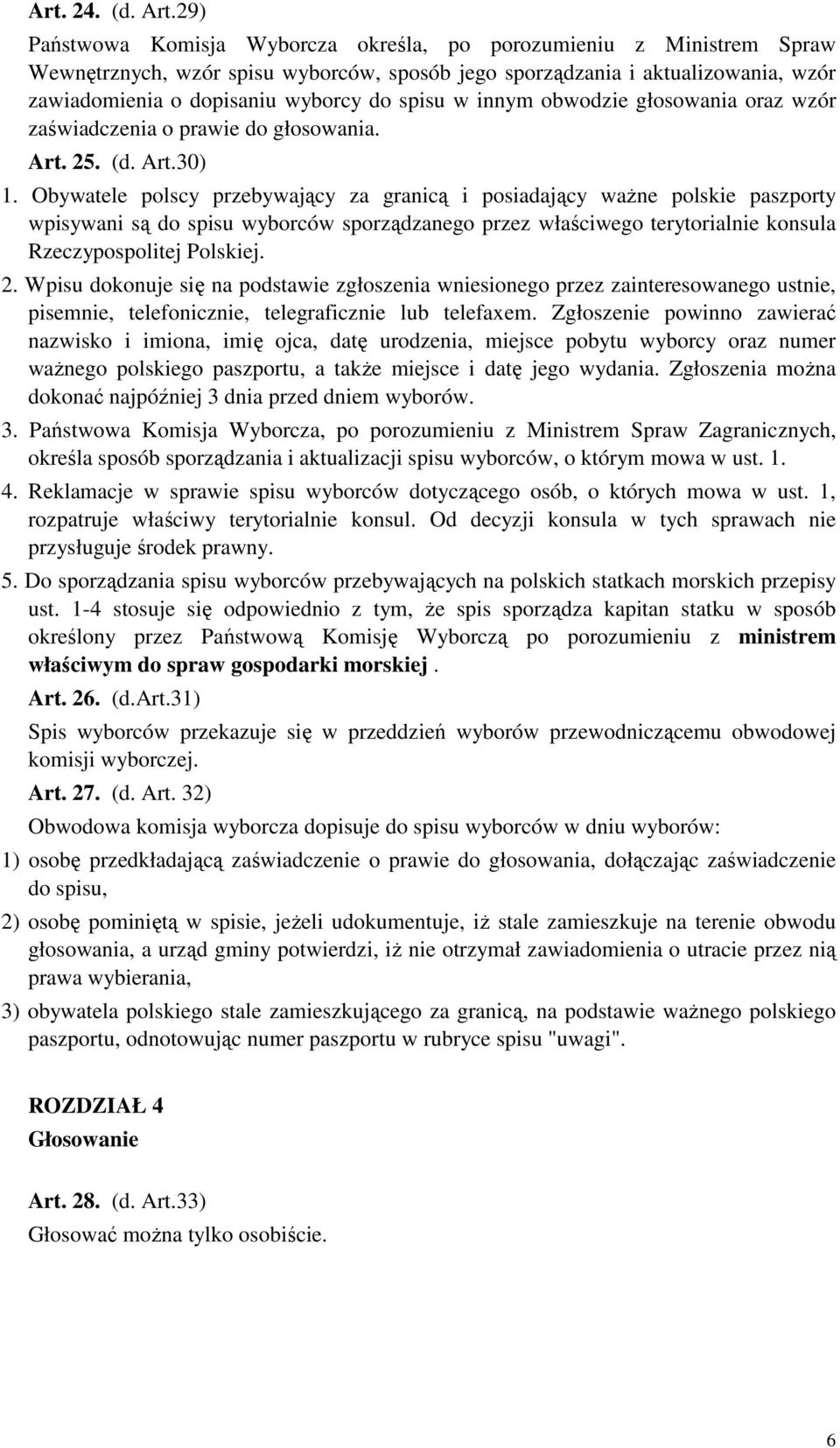w innym obwodzie głosowania oraz wzór zaświadczenia o prawie do głosowania. Art. 25. (d. Art.30) 1.
