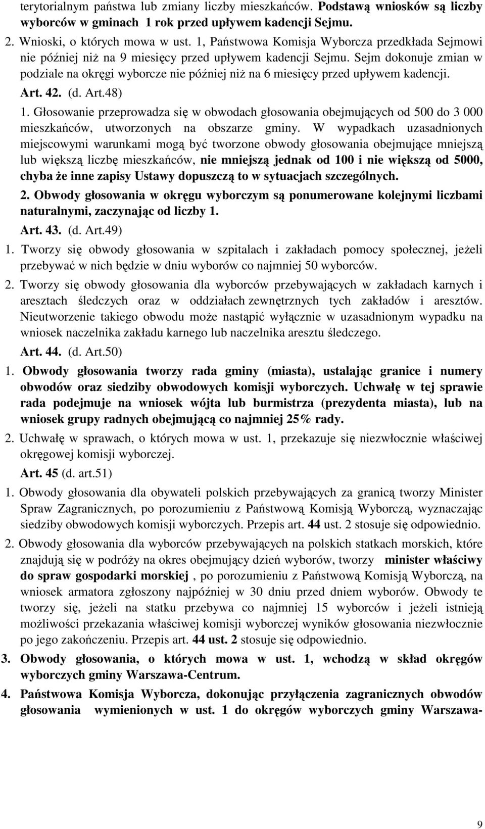 Sejm dokonuje zmian w podziale na okręgi wyborcze nie później niż na 6 miesięcy przed upływem kadencji. Art. 42. (d. Art.48) 1.
