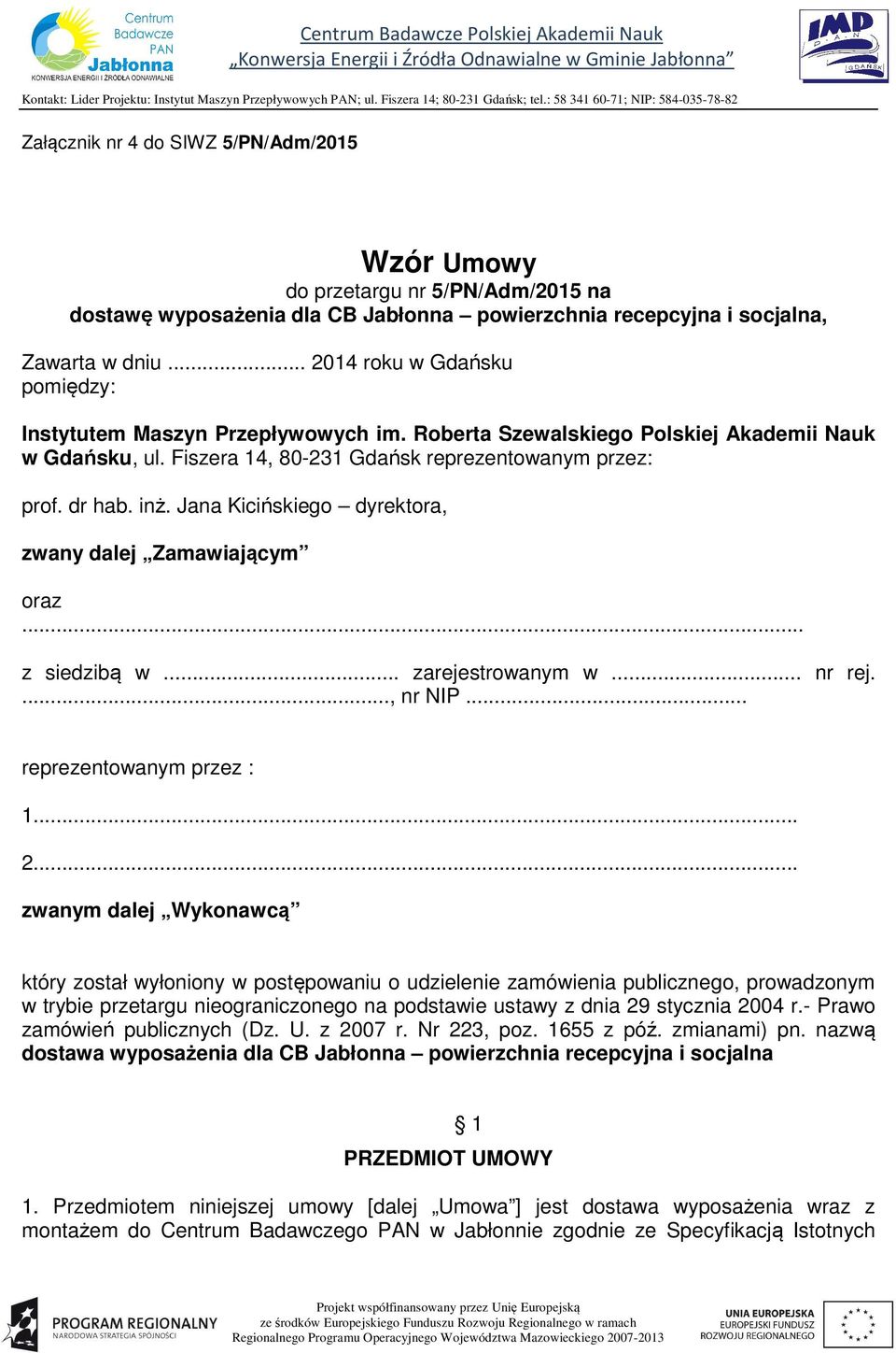 Jana Kicińskiego dyrektora, zwany dalej Zamawiającym oraz... z siedzibą w... zarejestrowanym w... nr rej...., nr NIP... reprezentowanym przez : 1... 2.