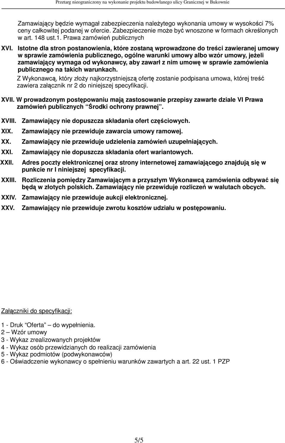 Istotne dla stron postanowienia, które zostan wprowadzone do treci zawieranej umowy w sprawie zamówienia publicznego, ogólne warunki umowy albo wzór umowy, jeeli zamawiajcy wymaga od wykonawcy, aby