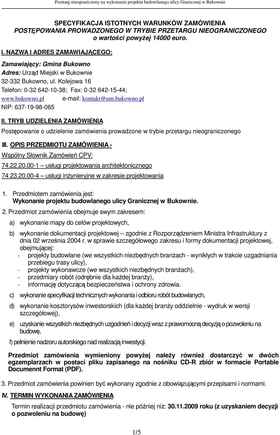 TRYB UDZIELENIA ZAMÓWIENIA Postpowanie o udzielenie zamówienia prowadzone w trybie przetargu nieograniczonego III. OPIS PRZEDMIOTU ZAMÓWIENIA - Wspólny Słownik Zamówie CPV: 74.22.20.