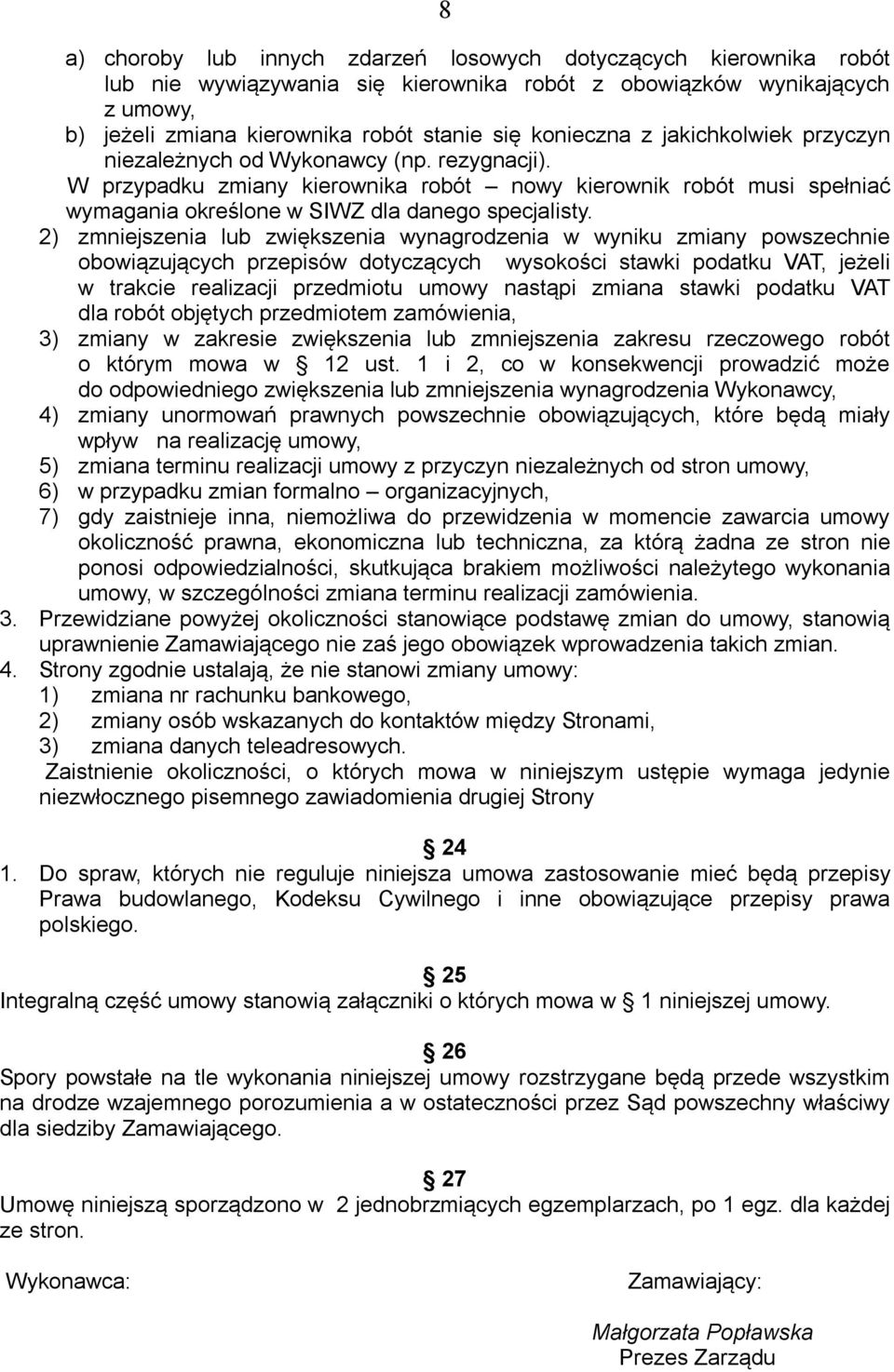 2) zmniejszenia lub zwiększenia wynagrodzenia w wyniku zmiany powszechnie obowiązujących przepisów dotyczących wysokości stawki podatku VAT, jeżeli w trakcie realizacji przedmiotu umowy nastąpi