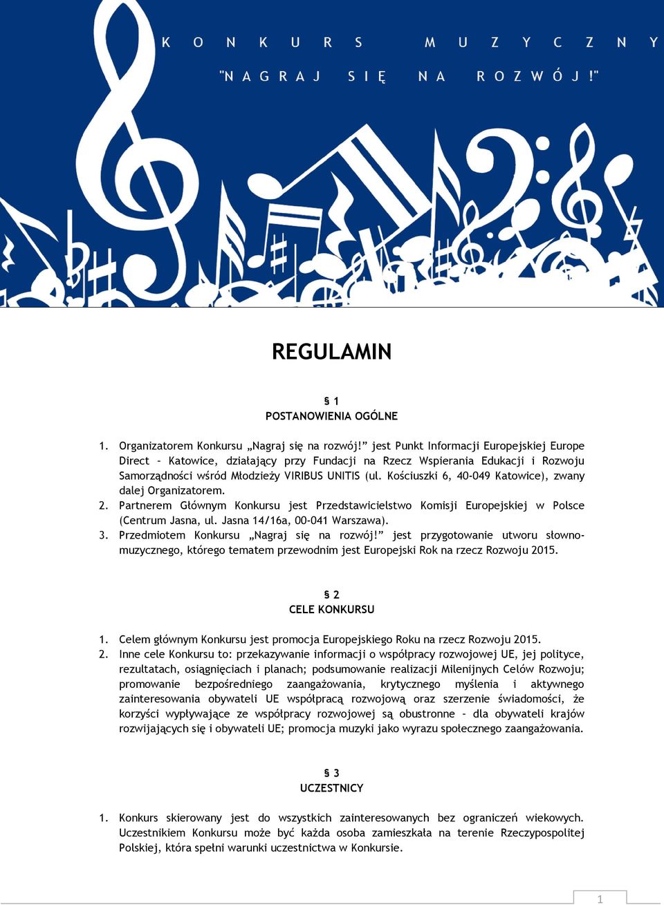 Kościuszki 6, 40-049 Katowice), zwany dalej Organizatorem. 2. Partnerem Głównym Konkursu jest Przedstawicielstwo Komisji Europejskiej w Polsce (Centrum Jasna, ul. Jasna 14/16a, 00-041 Warszawa). 3.