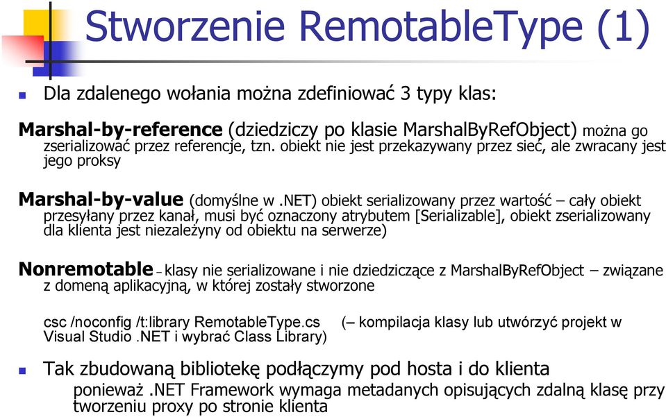 net) obiekt serializowany przez wartość cały obiekt przesyłany przez kanał, musi być oznaczony atrybutem [Serializable], obiekt zserializowany dla klienta jest niezależyny od obiektu na serwerze)