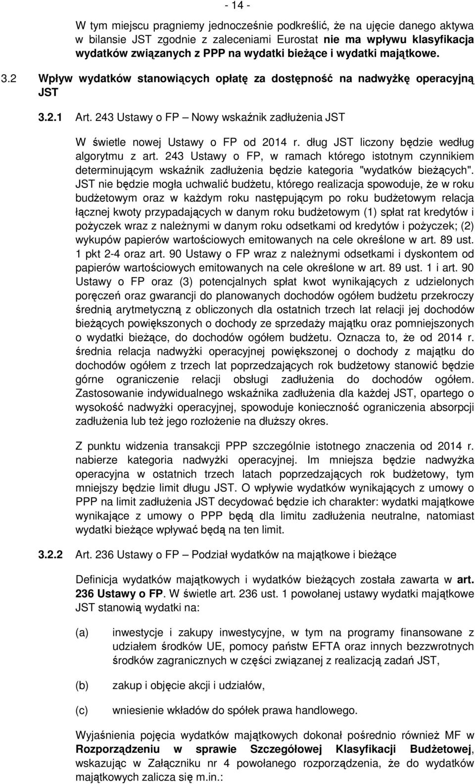 243 Ustawy o FP Nowy wskaźnik zadłuŝenia JST W świetle nowej Ustawy o FP od 2014 r. dług JST liczony będzie według algorytmu z art.