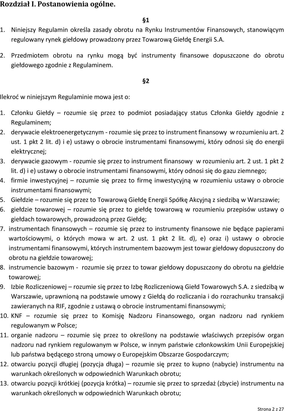 Członku Giełdy rozumie się przez to podmiot posiadający status Członka Giełdy zgodnie z Regulaminem; 2. derywacie elektroenergetycznym - rozumie się przez to instrument finansowy w rozumieniu art.