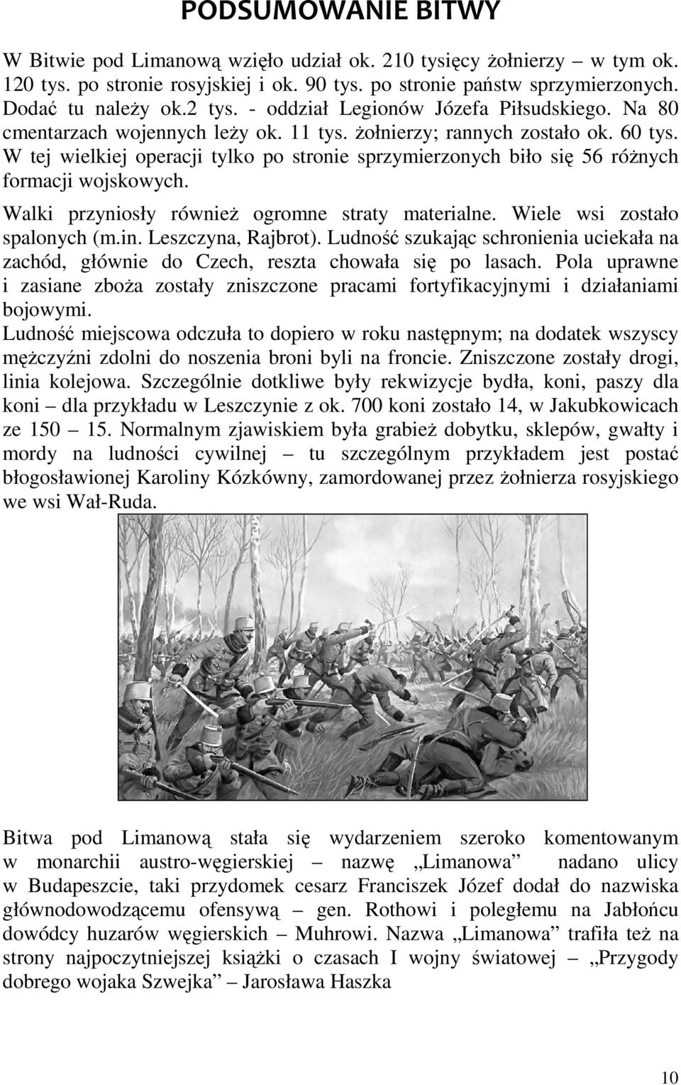 W tej wielkiej operacji tylko po stronie sprzymierzonych biło się 56 różnych formacji wojskowych. Walki przyniosły również ogromne straty materialne. Wiele wsi zostało spalonych (m.in.