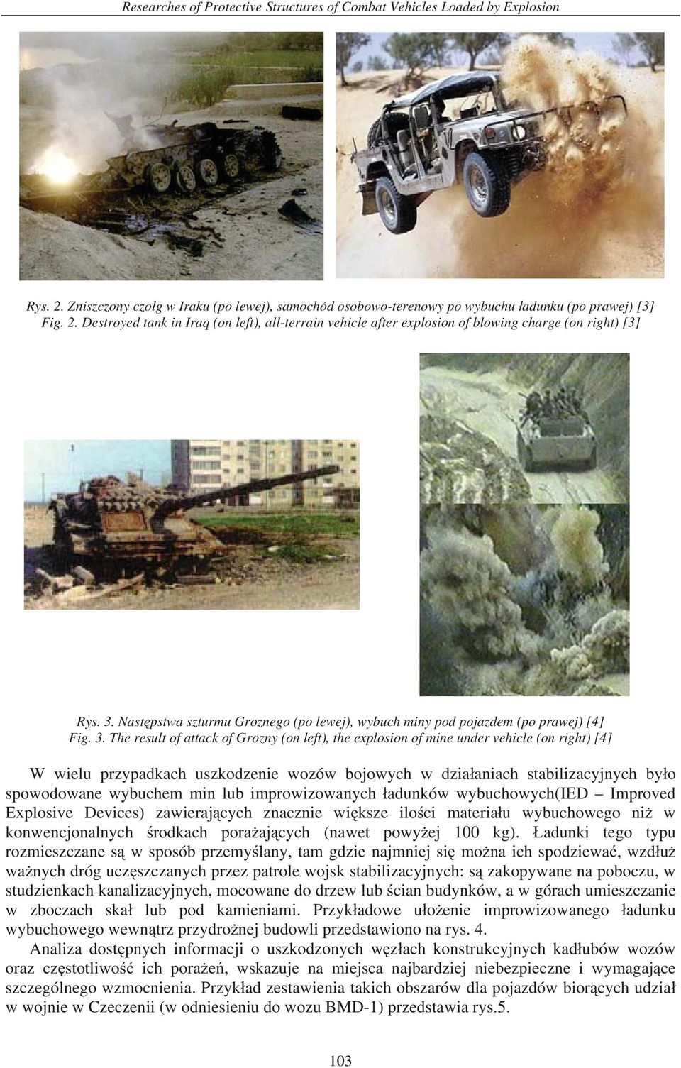 The result of attack of Grozny (on left), the explosion of mine under vehicle (on right) [4] W wielu przypadkach uszkodzenie wozów bojowych w dzia aniach stabilizacyjnych by o spowodowane wybuchem
