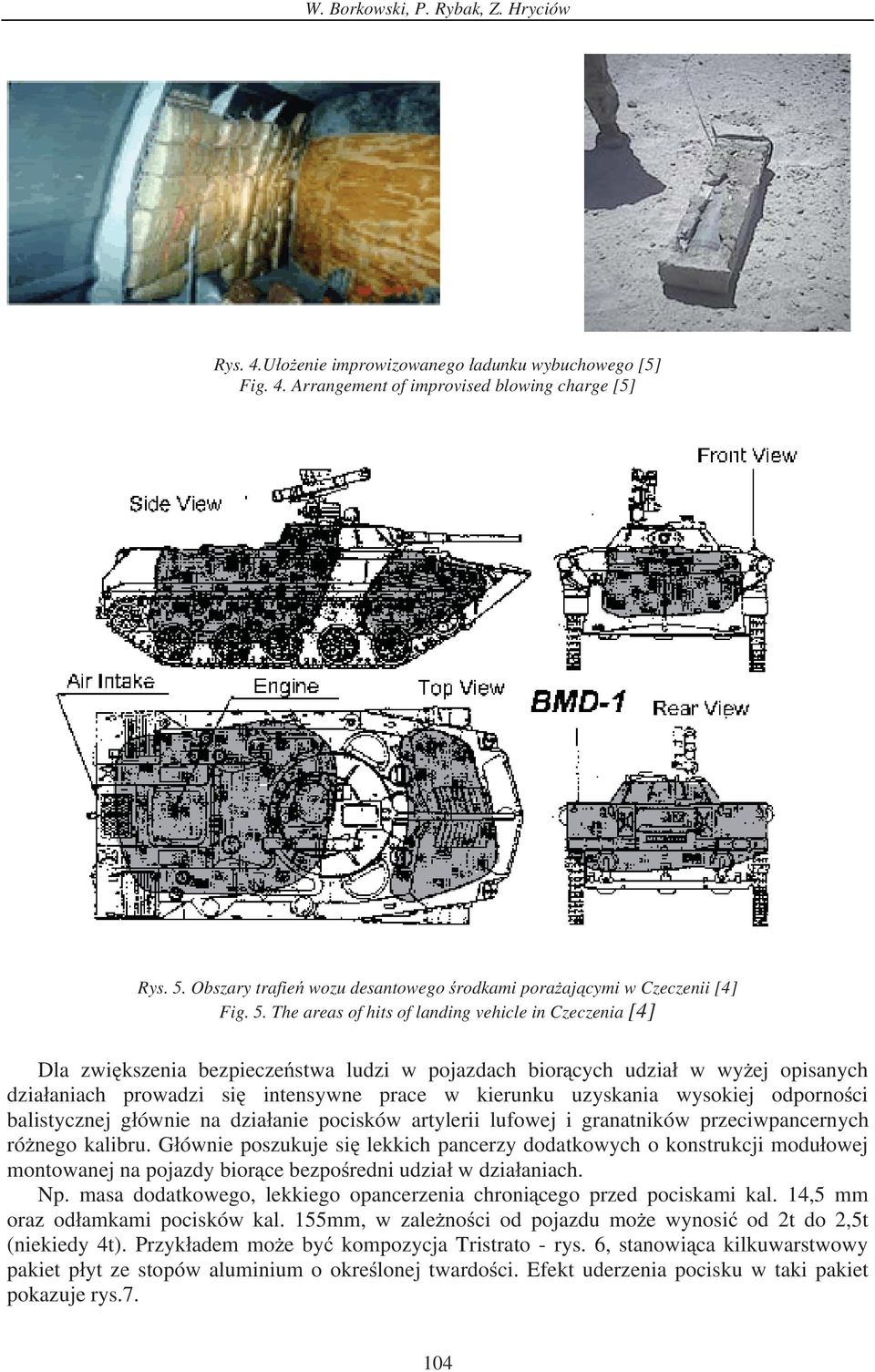 The areas of hits of landing vehicle in Czeczenia [4] Dla zwi kszenia bezpiecze stwa ludzi w pojazdach bior cych udzia w wy ej opisanych dzia aniach prowadzi si intensywne prace w kierunku uzyskania