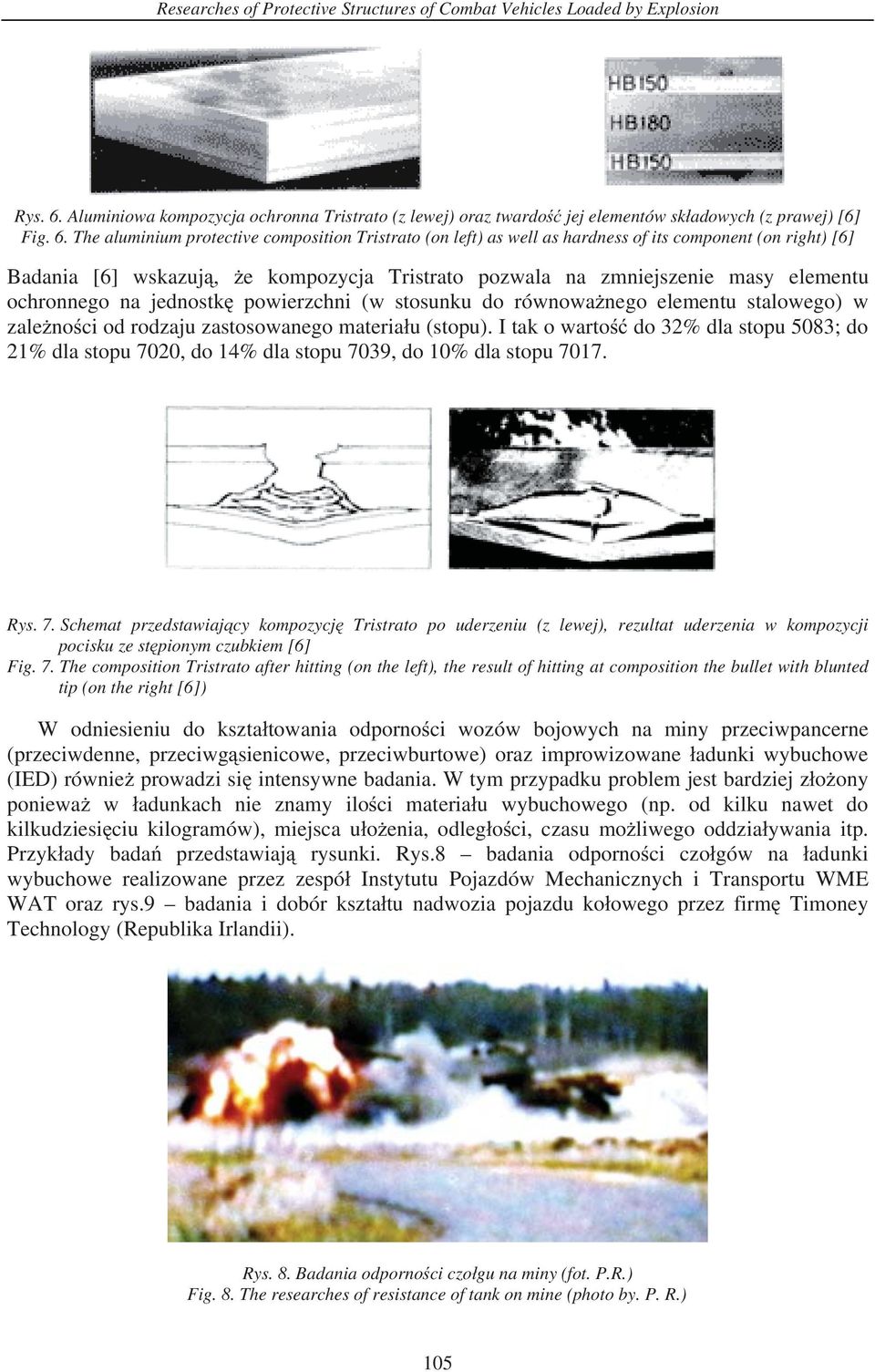 The aluminium protective composition Tristrato (on left) as well as hardness of its component (on right) [6] Badania [6] wskazuj, e kompozycja Tristrato pozwala na zmniejszenie masy elementu