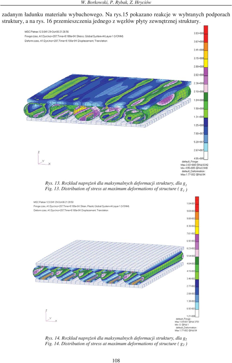 Rys. 13. Rozk ad napr e dla maksymalnych deformacji struktury, dla g 1 Fig. 13. Distribution of stress at maximum deformations of structure ( g 1 ) Rys.