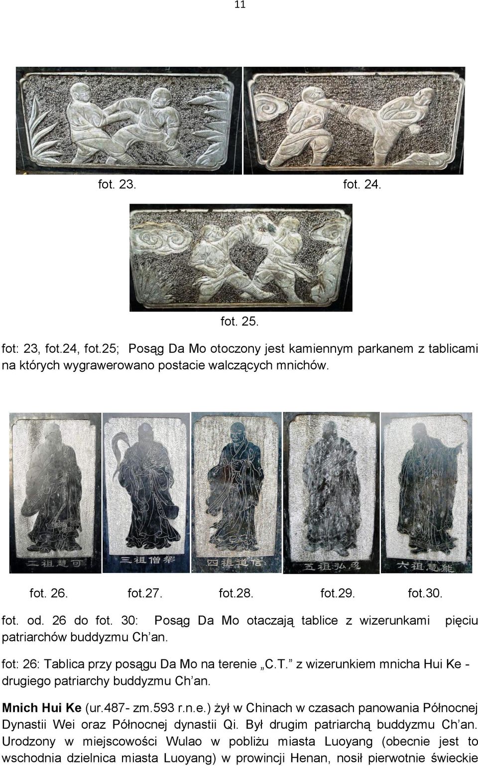blica przy posągu Da Mo na terenie C.T. z wizerunkiem mnicha Hui Ke - drugiego patriarchy buddyzmu Ch an. Mnich Hui Ke (ur.487- zm.593 r.n.e.) żył w Chinach w czasach panowania Północnej Dynastii Wei oraz Północnej dynastii Qi.
