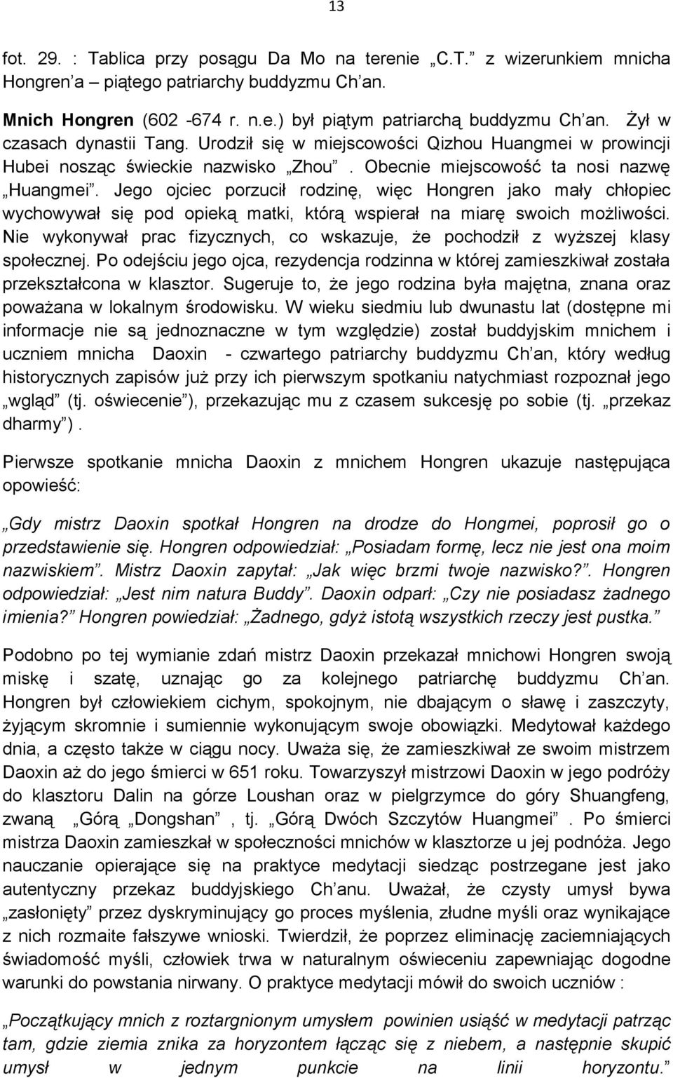 Jego ojciec porzucił rodzinę, więc Hongren jako mały chłopiec wychowywał się pod opieką matki, którą wspierał na miarę swoich możliwości.