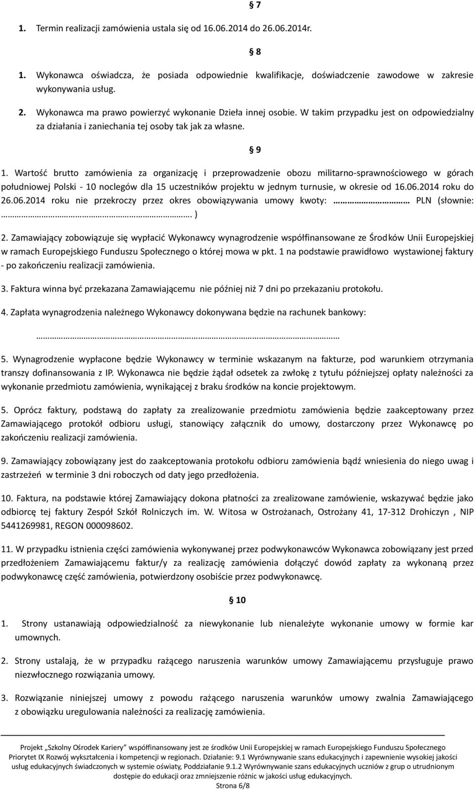 Wartość brutto zamówienia za organizację i przeprowadzenie obozu militarno-sprawnościowego w górach południowej Polski - 10 noclegów dla 15 uczestników projektu w jednym turnusie, w okresie od 16.06.