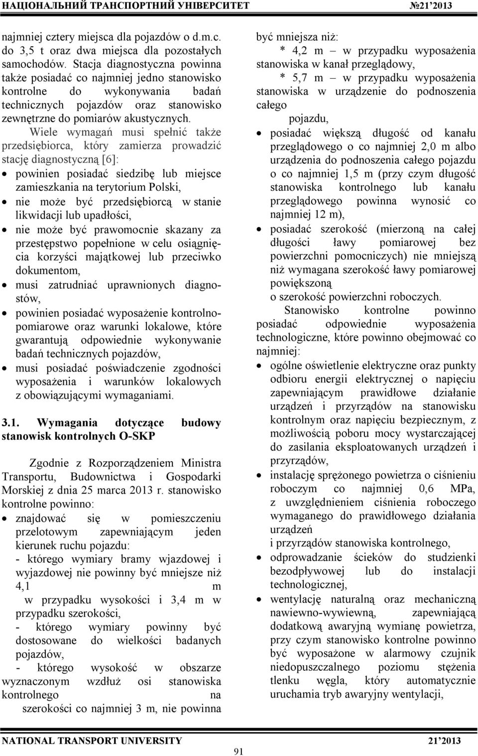Wiele wymagań musi spełnić także przedsiębiorca, który zamierza prowadzić stację diagnostyczną [6]: powinien posiadać siedzibę lub miejsce zamieszkania na terytorium Polski, nie może być