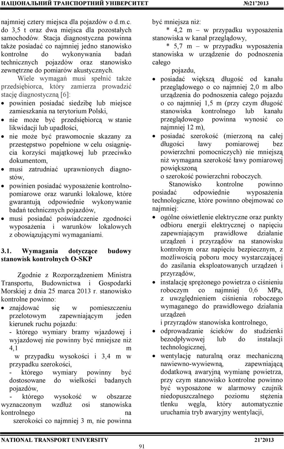 Wiele wymagań musi spełnić także przedsiębiorca, który zamierza prowadzić stację diagnostyczną [6]: powinien posiadać siedzibę lub miejsce zamieszkania na terytorium Polski, nie może być