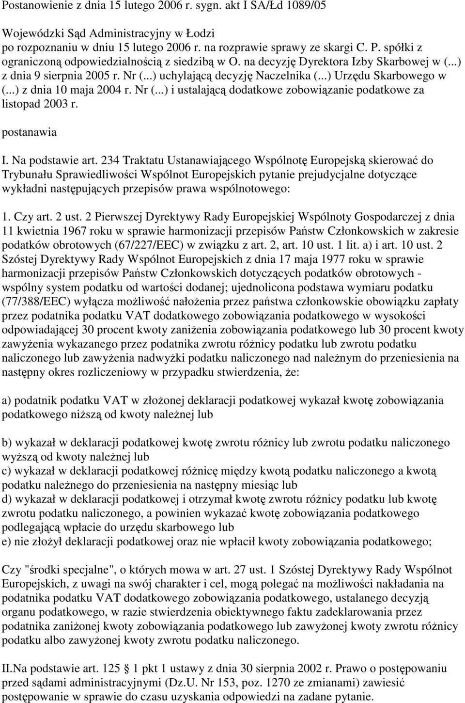 ..) z dnia 10 maja 2004 r. Nr (...) i ustalającą dodatkowe zobowiązanie podatkowe za listopad 2003 r. postanawia I. Na podstawie art.