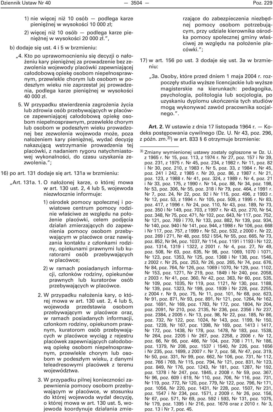 Kto po uprawomocnieniu się decyzji o nałożeniu kary pieniężnej za prowadzenie bez zezwolenia wojewody placówki zapewniającej całodobową opiekę osobom niepełnosprawnym, przewlekle chorym lub osobom w
