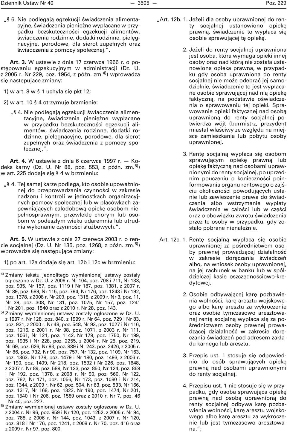 dla sierot zupełnych oraz świadczenia z pomocy społecznej.. Art. 3. W ustawie z dnia 17 czerwca 1966 r. o postępowaniu egzekucyjnym w administracji (Dz. U. z 2005 r. Nr 229, poz. 1954, z późn. zm.