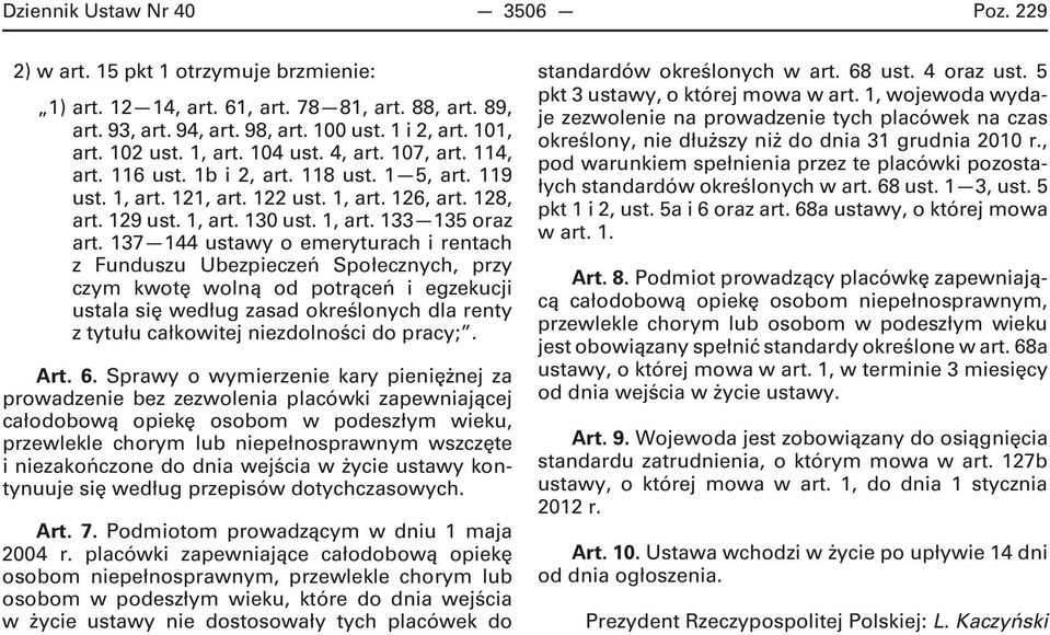 137 144 ustawy o emeryturach i rentach z Funduszu Ubezpieczeń Społecznych, przy czym kwotę wolną od potrąceń i egzekucji ustala się według zasad określonych dla renty z tytułu całkowitej niezdolności