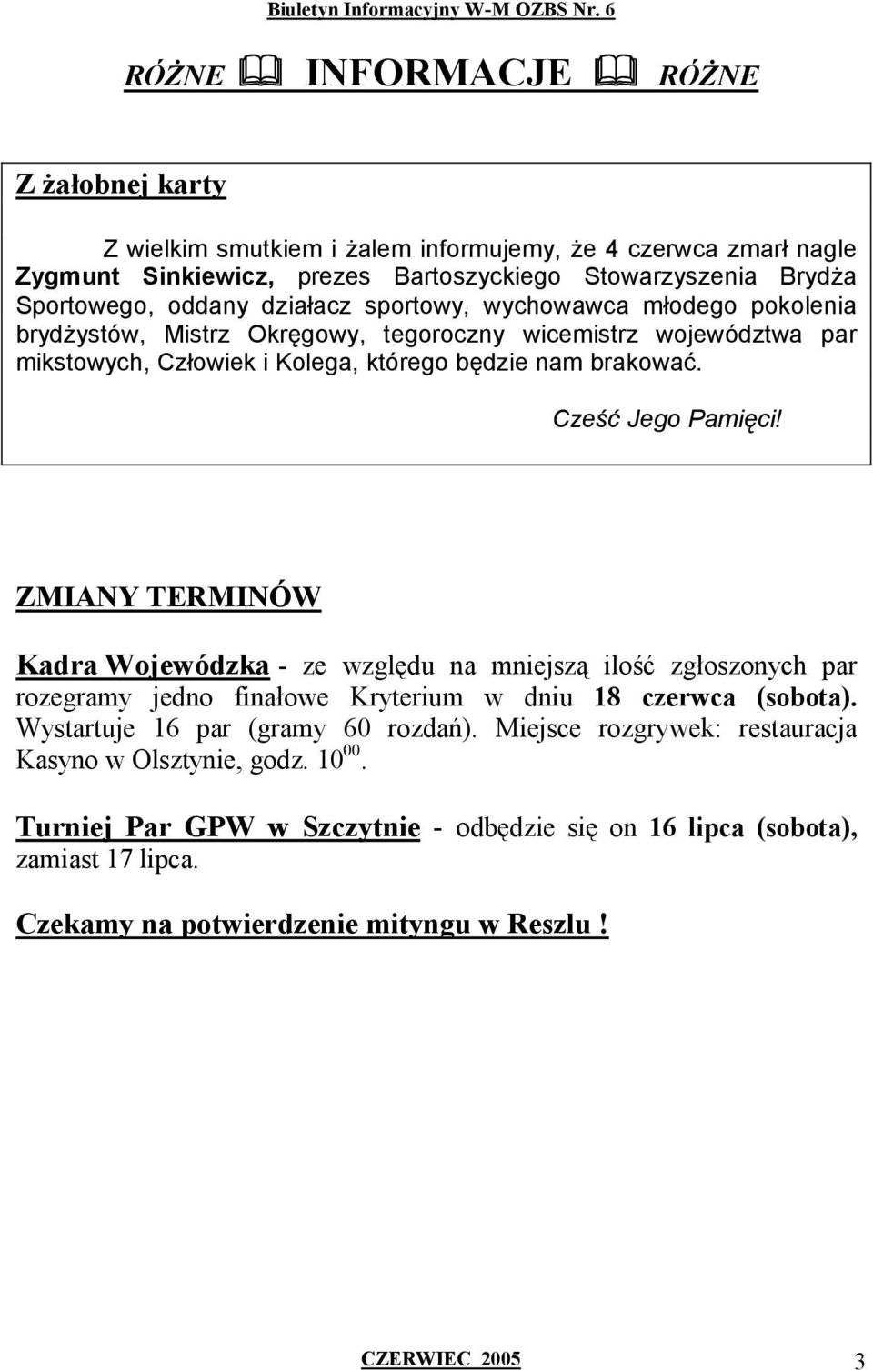 Cześć Jego Pamięci! ZMIANY TERMINÓW Kadra Wojewódzka - ze względu na mniejszą ilość zgłoszonych par rozegramy jedno finałowe Kryterium w dniu 18 czerwca (sobota).