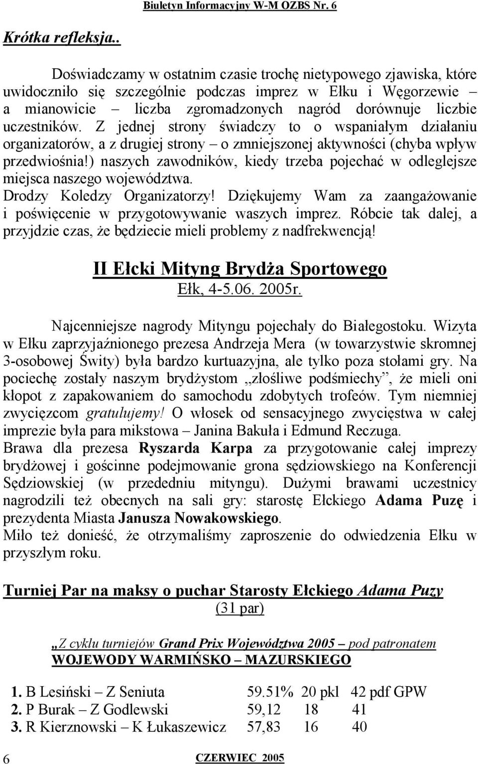 uczestników. Z jednej strony świadczy to o wspaniałym działaniu organizatorów, a z drugiej strony o zmniejszonej aktywności (chyba wpływ przedwiośnia!