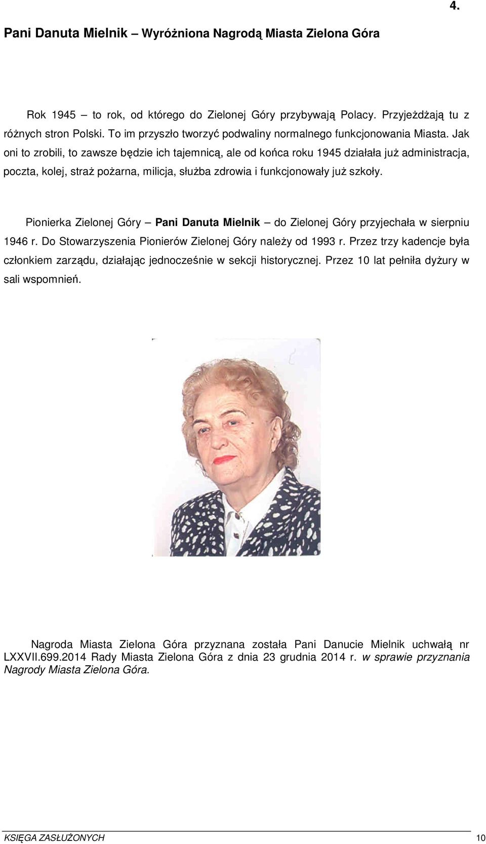 Jak oni to zrobili, to zawsze będzie ich tajemnicą, ale od końca roku 1945 działała już administracja, poczta, kolej, straż pożarna, milicja, służba zdrowia i funkcjonowały już szkoły.
