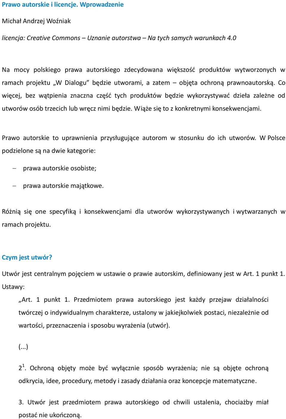 Co więcej, bez wątpienia znaczna część tych produktów będzie wykorzystywać dzieła zależne od utworów osób trzecich lub wręcz nimi będzie. Wiąże się to z konkretnymi konsekwencjami.