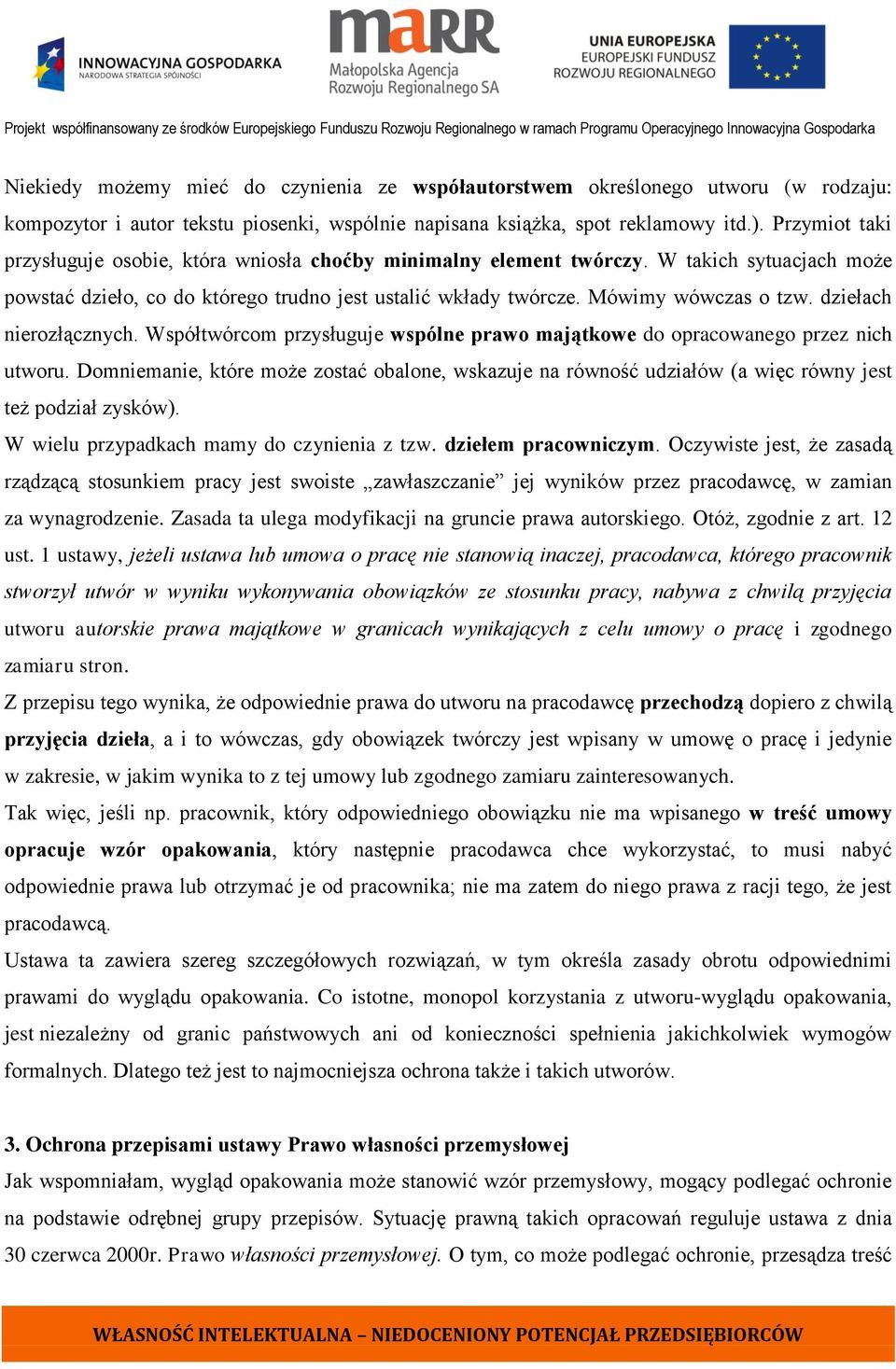dziełach nierozłącznych. Współtwórcom przysługuje wspólne prawo majątkowe do opracowanego przez nich utworu.