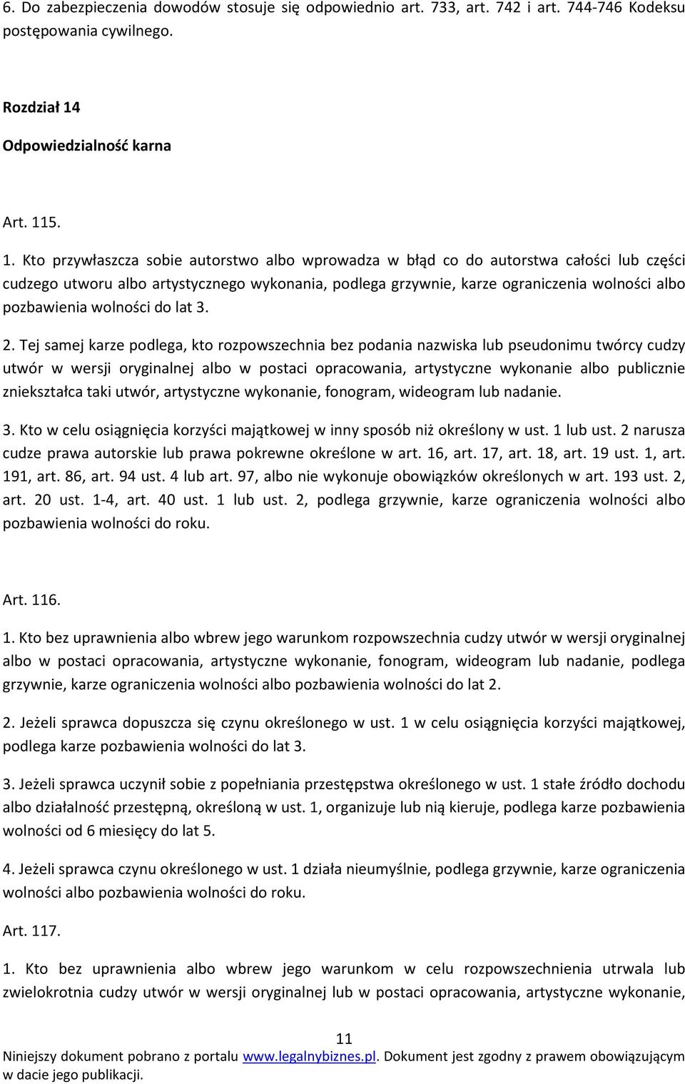 5. 1. Kto przywłaszcza sobie autorstwo albo wprowadza w błąd co do autorstwa całości lub części cudzego utworu albo artystycznego wykonania, podlega grzywnie, karze ograniczenia wolności albo