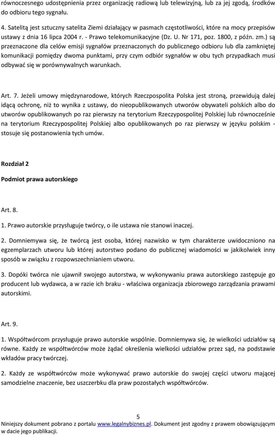 ) są przeznaczone dla celów emisji sygnałów przeznaczonych do publicznego odbioru lub dla zamkniętej komunikacji pomiędzy dwoma punktami, przy czym odbiór sygnałów w obu tych przypadkach musi odbywać