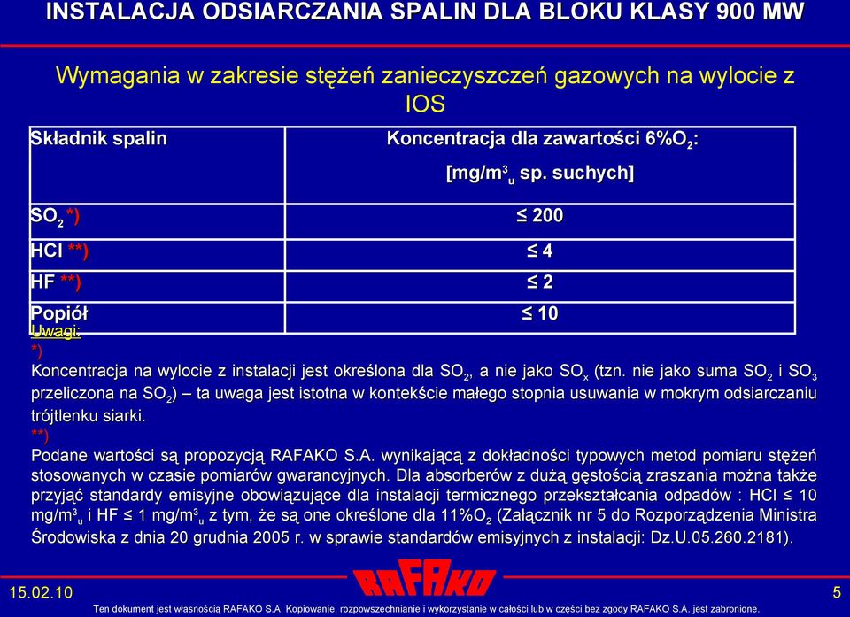 nie jako suma SO 2 i SO 3 przeliczona na SO 2 ) ta uwaga jest istotna w kontekście małego stopnia usuwania w mokrym odsiarczaniu trójtlenku siarki. **) Podane wartości są propozycją RAF