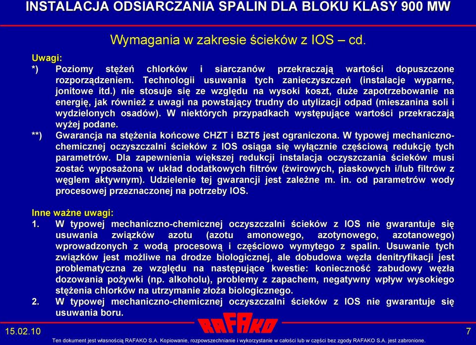 ) nie stosuje się ze względu na wysoki koszt, duże zapotrzebowanie na energię, jak również z uwagi na powstający trudny do utylizacji odpad (mieszanina soli i wydzielonych osadów).