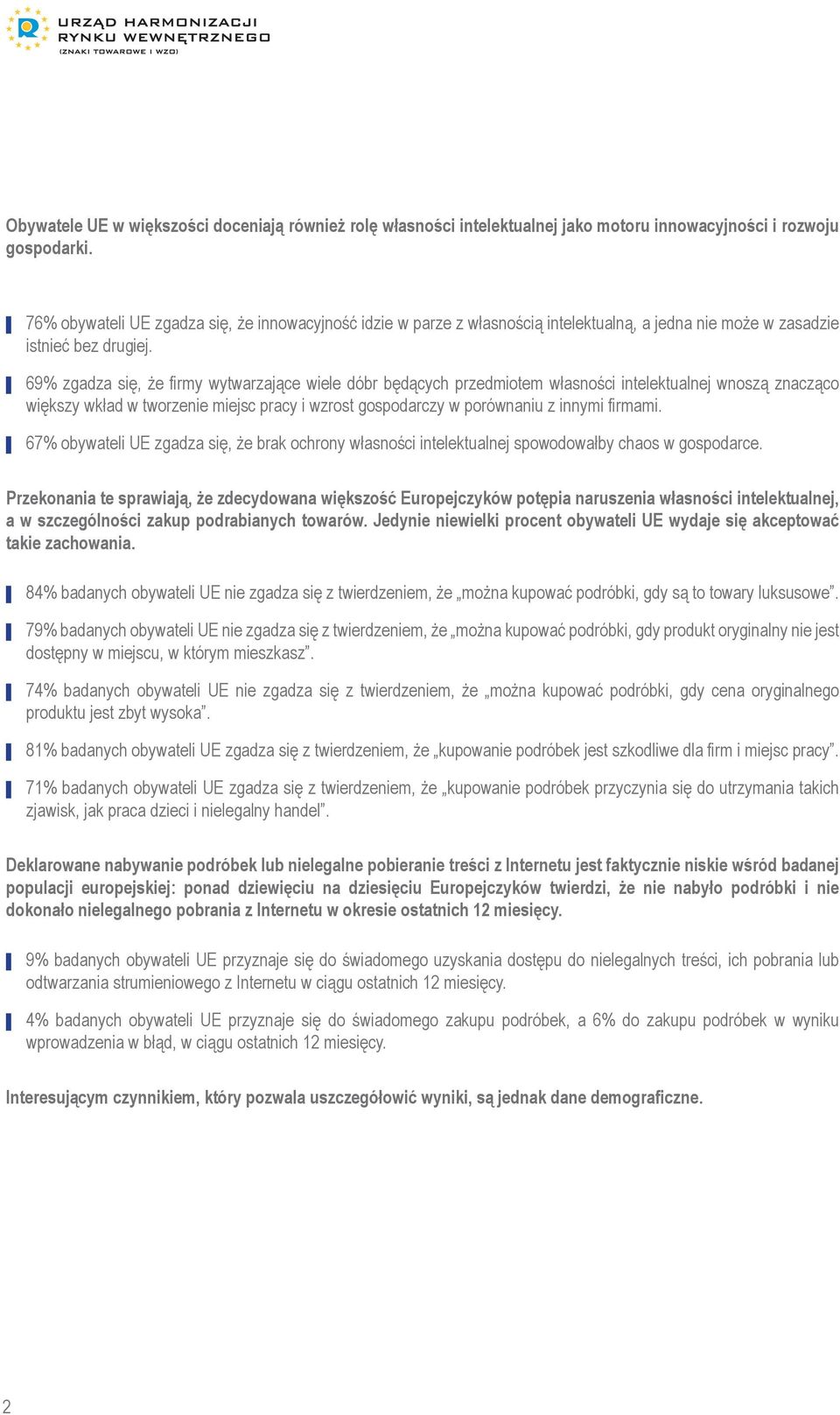 69% zgadza się, że firmy wytwarzające wiele dóbr będących przedmiotem własności intelektualnej wnoszą znacząco większy wkład w tworzenie miejsc pracy i wzrost gospodarczy w porównaniu z innymi