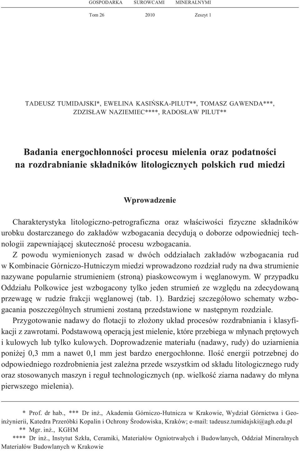 dostarczanego do zak³adów wzbogacania decyduj¹ o doborze odpowiedniej technologii zapewniaj¹cej skutecznoœæ procesu wzbogacania.