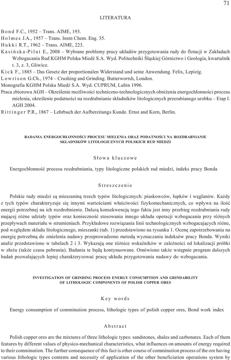 K i c k F., 1885 Das Gesetz der proportionalen Widerstand und seine Anwendung. Felix, Lepizig. L o w r i s o n G.Ch., 1974 Crushing and Grinding. Butterwortsh, London. Monografia KGHM Polska MiedŸ S.
